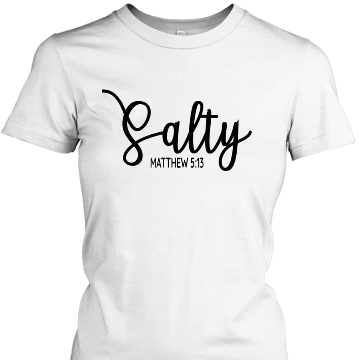 Salty Matthew 513 Christian Bible Verse T-Shirt Salty Matthew 513 Christian Bible Verse T-Shirt