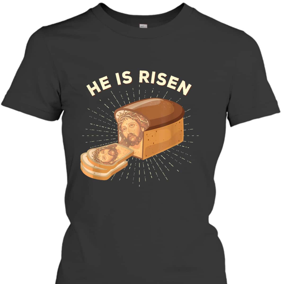 He Is Risen Jesus Christ Easter Day Christian Bread Baker T-Shirt He Is Risen Jesus Christ Easter Day Christian Bread Baker T-Shirt