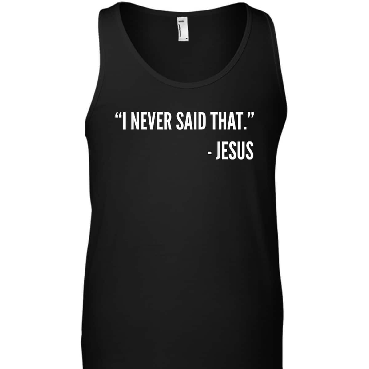 Christian Funny T-Shirt I Never Said That Jesus Christian Funny T-Shirt I Never Said That Jesus