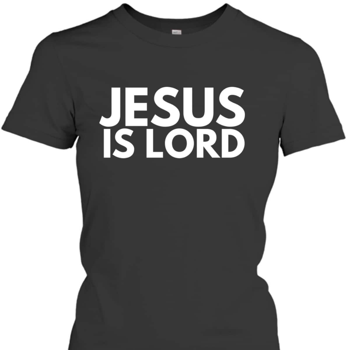 Jesus Is Lord Jesus Is King Savior Religion Christian Faith T-Shirt Jesus Is Lord Jesus Is King Savior Religion Christian Faith T-Shirt
