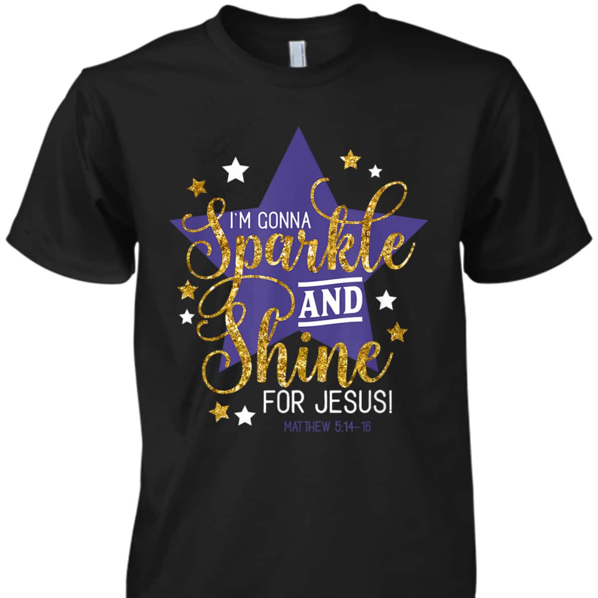 I'm Gonna Sparkle And Shine For Jesus! Bible Verse Matthew 5:14-16 Christian T-Shirt I'm Gonna Sparkle And Shine For Jesus! Bible Verse Matthew 5:14-16 Christian T-Shirt