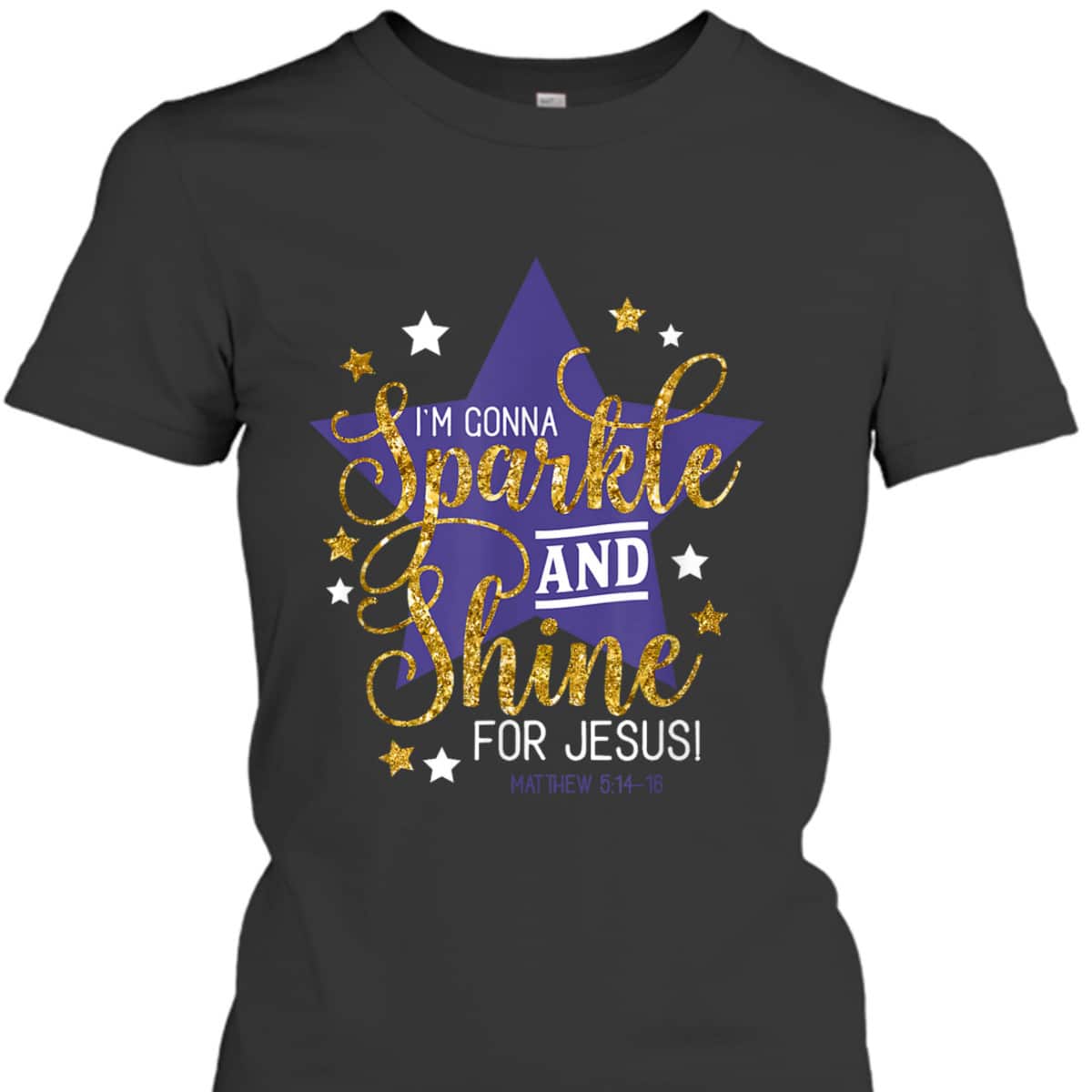 I'm Gonna Sparkle And Shine For Jesus! Bible Verse Matthew 5:14-16 Christian T-Shirt I'm Gonna Sparkle And Shine For Jesus! Bible Verse Matthew 5:14-16 Christian T-Shirt
