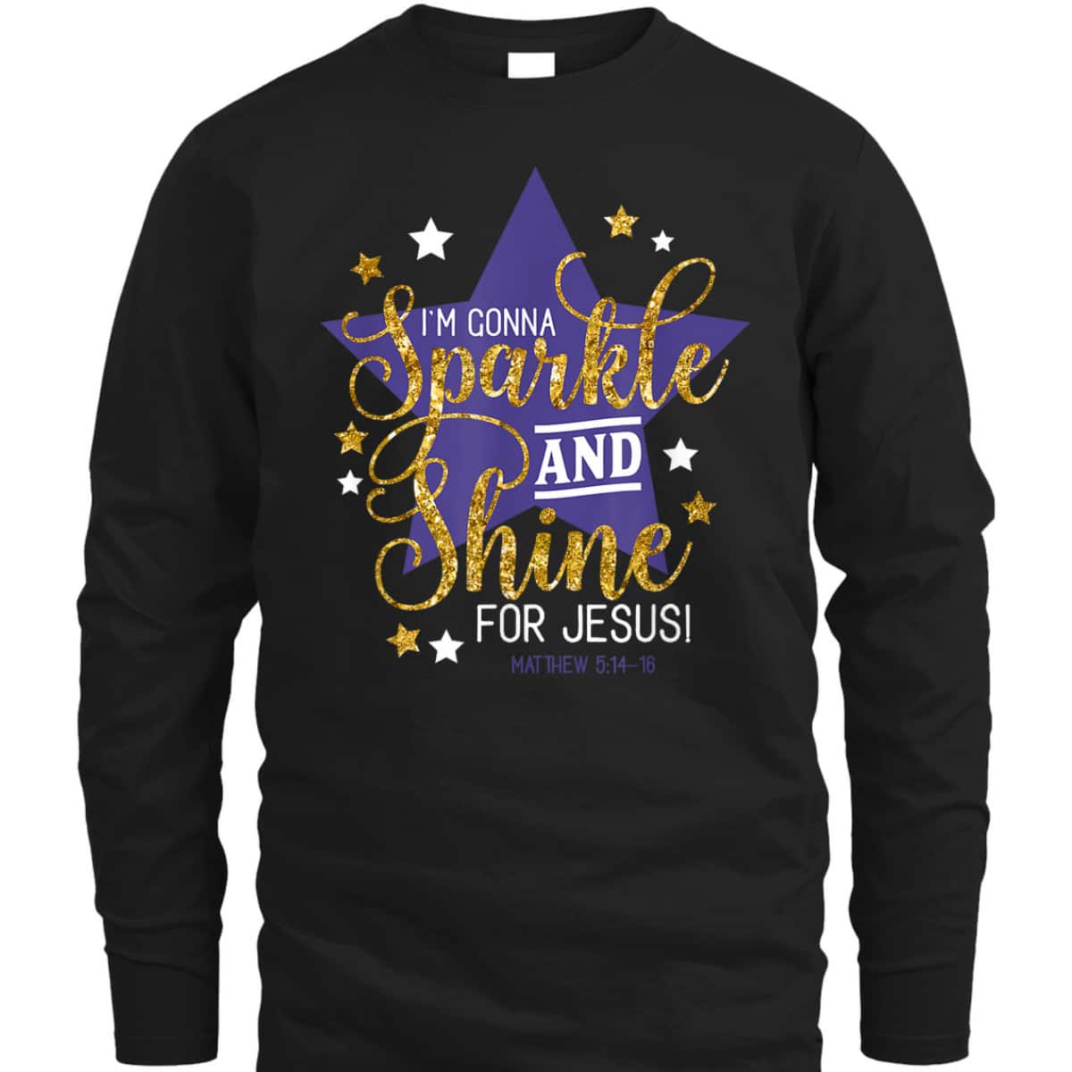 I'm Gonna Sparkle And Shine For Jesus! Bible Verse Matthew 5:14-16 Christian T-Shirt