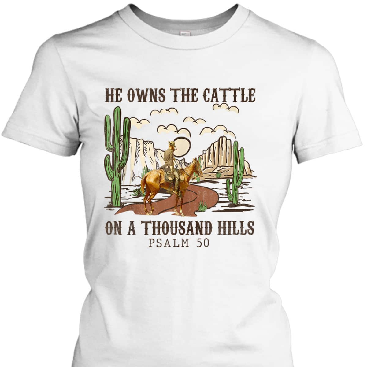 He Owns The Cattle On A Thousand Hills Psalm 50 Christian Bible Verse T-Shirt He Owns The Cattle On A Thousand Hills Psalm 50 Christian Bible Verse T-Shirt