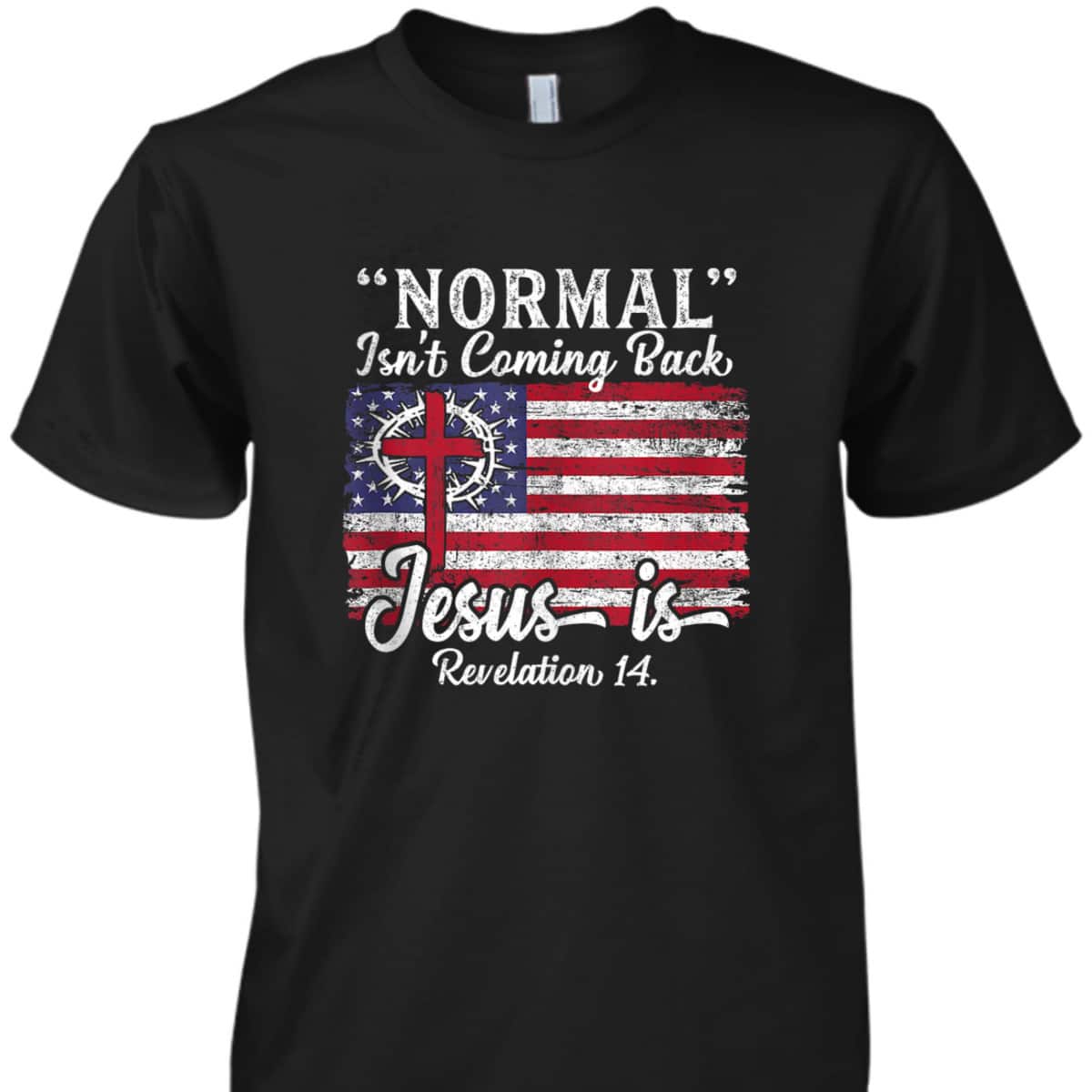 4th Of July Christian Normal Isn't Coming Back Jesus Is Bible Verse US Flag T-Shirt 4th Of July Christian Normal Isn't Coming Back Jesus Is Bible Verse US Flag T-Shirt