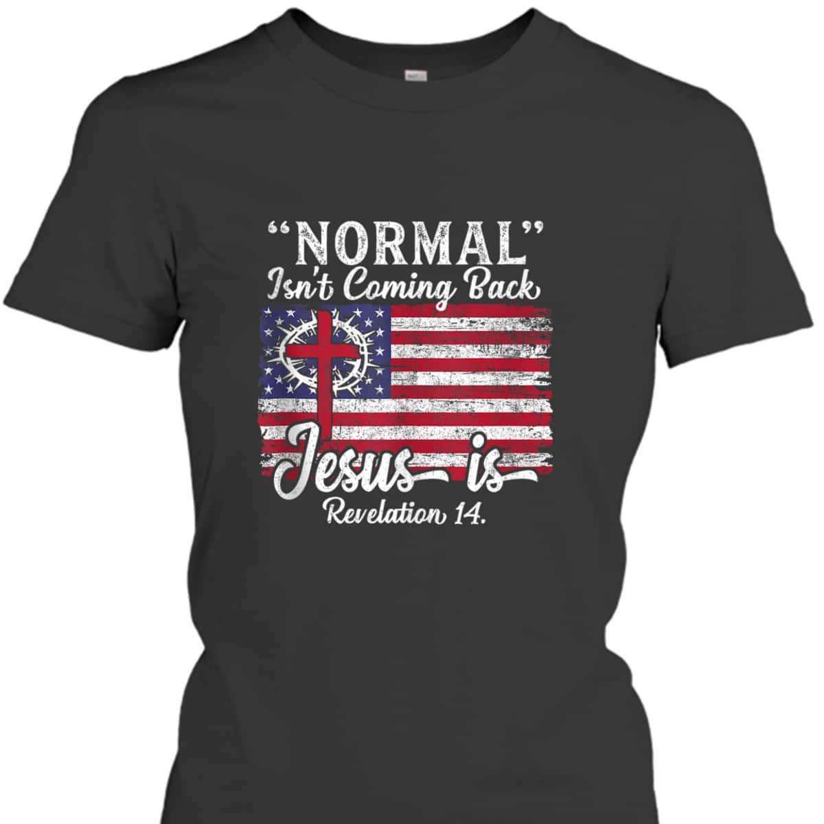 4th Of July Christian Normal Isn't Coming Back Jesus Is Bible Verse US Flag T-Shirt 4th Of July Christian Normal Isn't Coming Back Jesus Is Bible Verse US Flag T-Shirt
