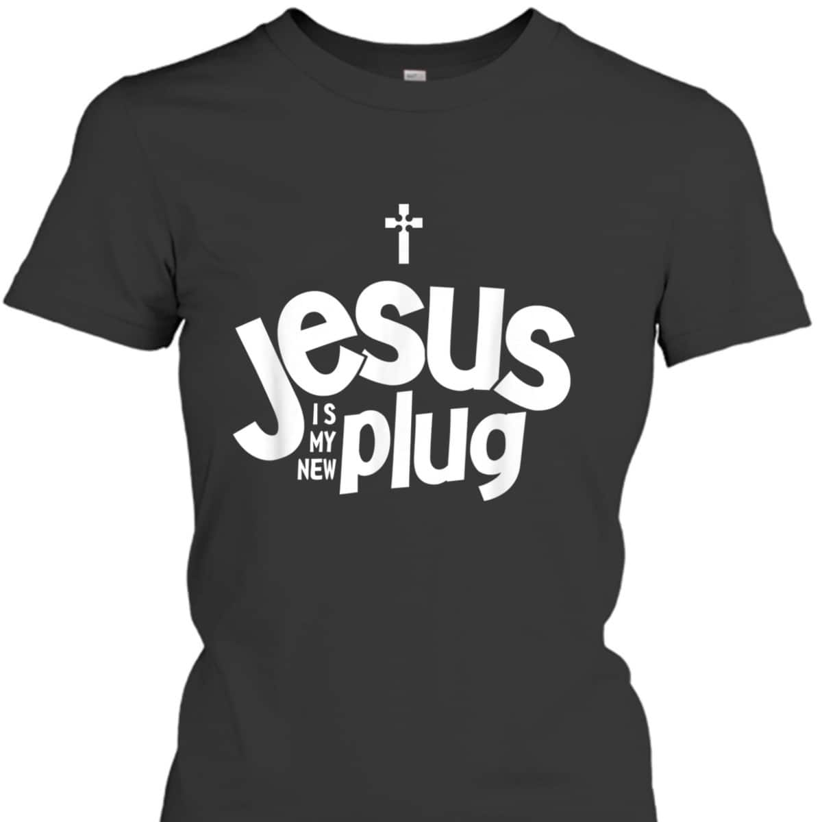 Jesus Is My New Plug Funny Christian T-Shirt Jesus Is My New Plug Funny Christian T-Shirt