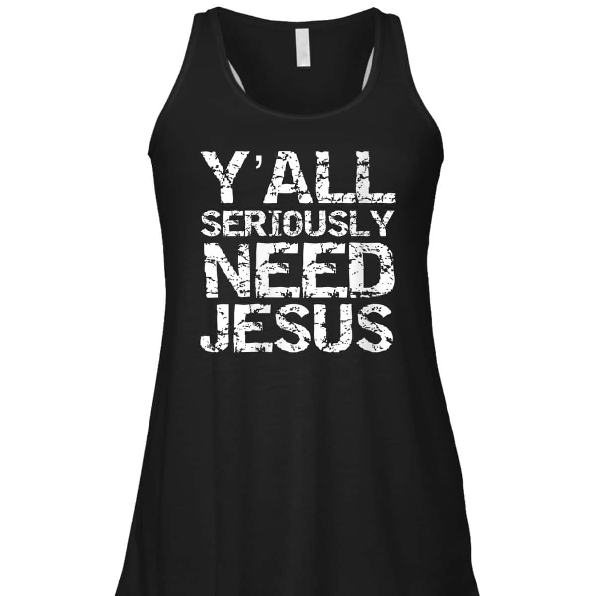 Funny Christian Quote Sarcastic Y'all Seriously Need Jesus T-Shirt Funny Christian Quote Sarcastic Y'all Seriously Need Jesus T-Shirt