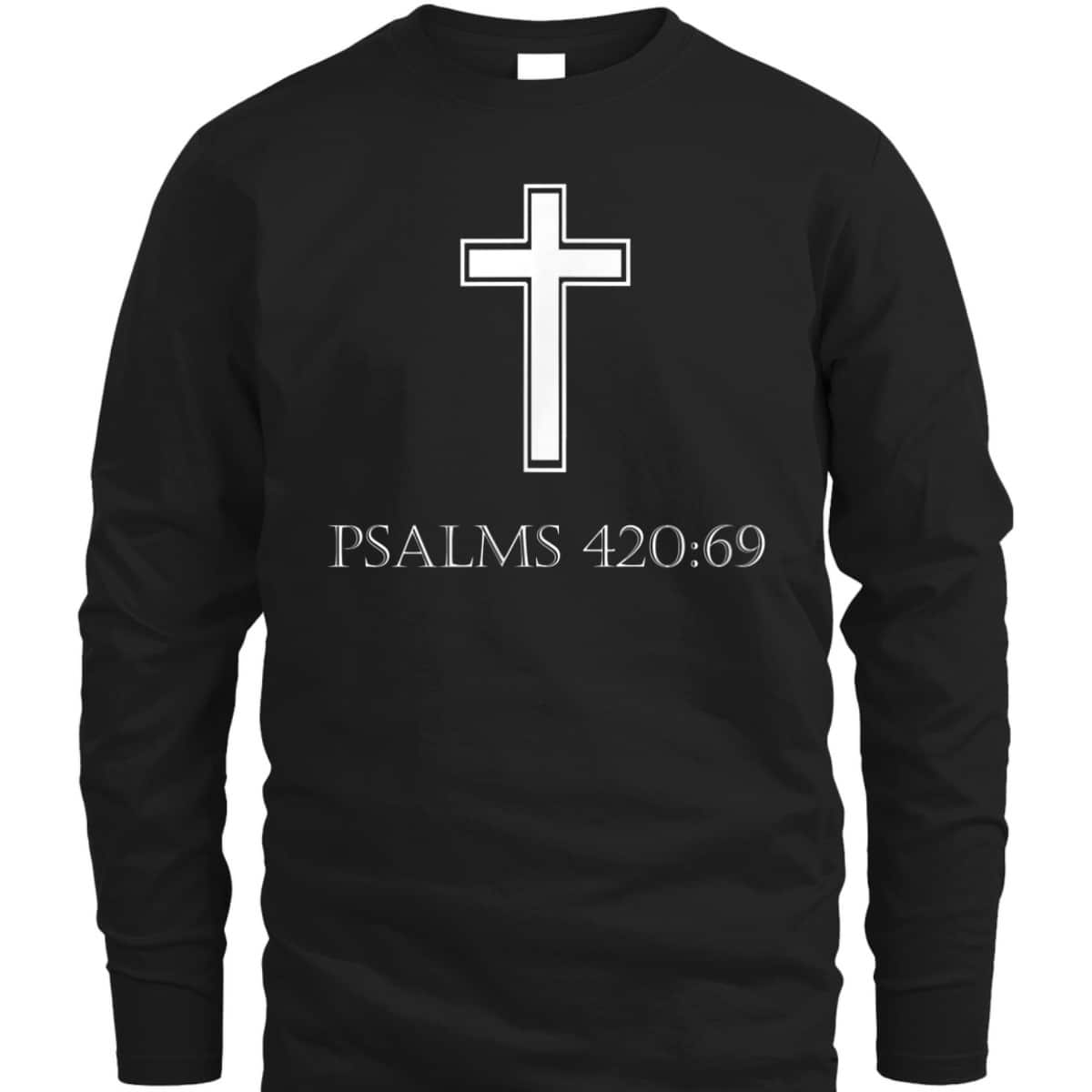 Bible Verse Psalms 420:69 T-Shirt Christian Atheist Bible Scripture Gift