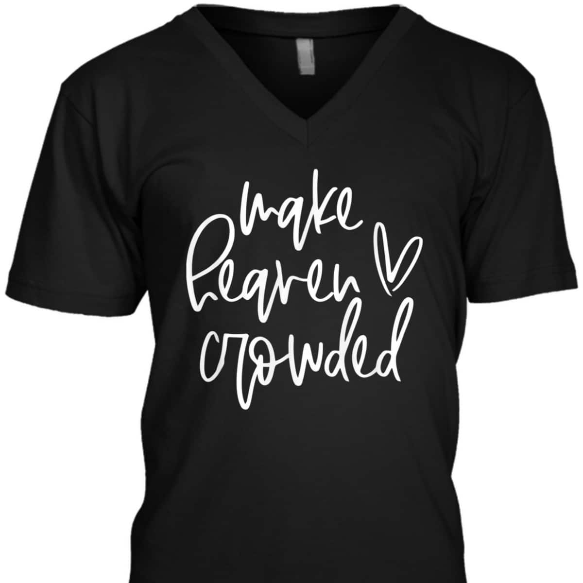 Make Heaven Crowded Christian Faith Religious T-Shirt Make Heaven Crowded Christian Faith Religious T-Shirt