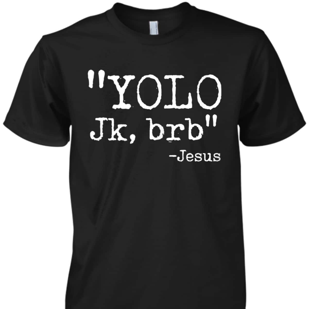 YOLO Jk BRB Jesus Funny Christian T-Shirt Easter Day Gift YOLO Jk BRB Jesus Funny Christian T-Shirt Easter Day Gift