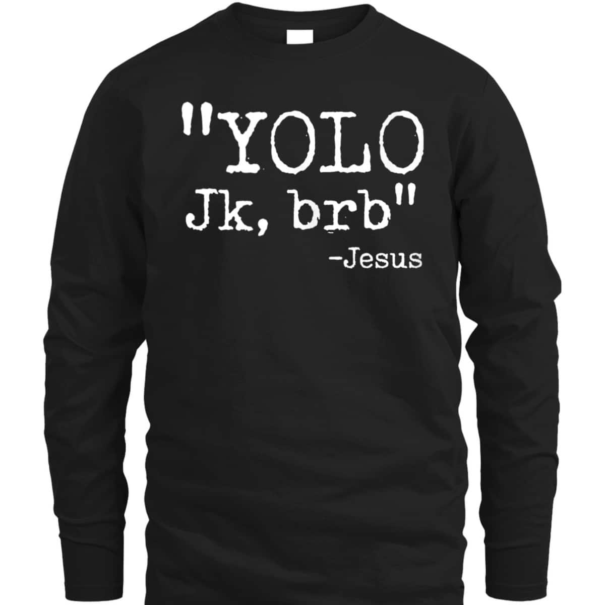 YOLO Jk BRB Jesus Funny Christian T-Shirt Easter Day Gift YOLO Jk BRB Jesus Funny Christian T-Shirt Easter Day Gift