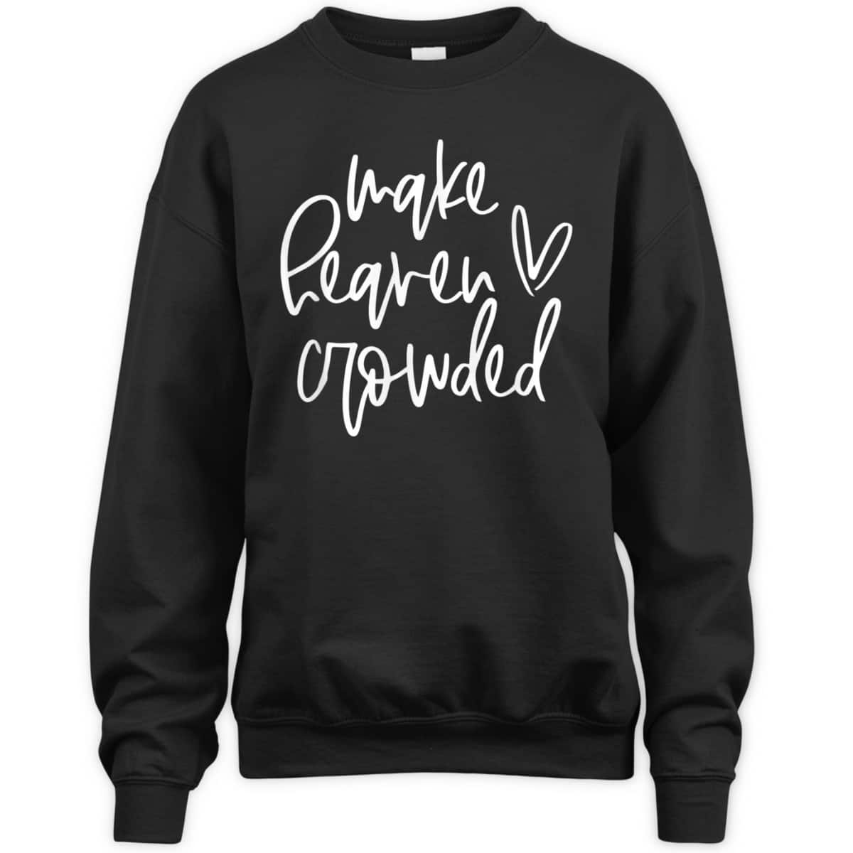 Make Heaven Crowded Christian Faith Religious T-Shirt Make Heaven Crowded Christian Faith Religious T-Shirt
