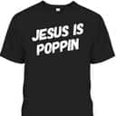 Jesus Is Poppin Funny Christian Jesus Lover Faith T-Shirt