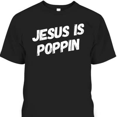 Jesus Is Poppin Funny Christian Jesus Lover Faith T-Shirt