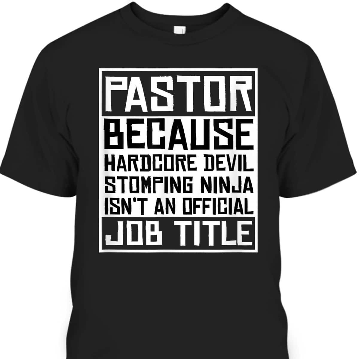 Funny Pastor T-Shirt Christian Jesus Pastor Because Hardcore Devil Stomping Ninja Isn't An Official Job Title Funny Pastor T-Shirt Christian Jesus Pastor Because Hardcore Devil Stomping Ninja Isn't An Official Job Title