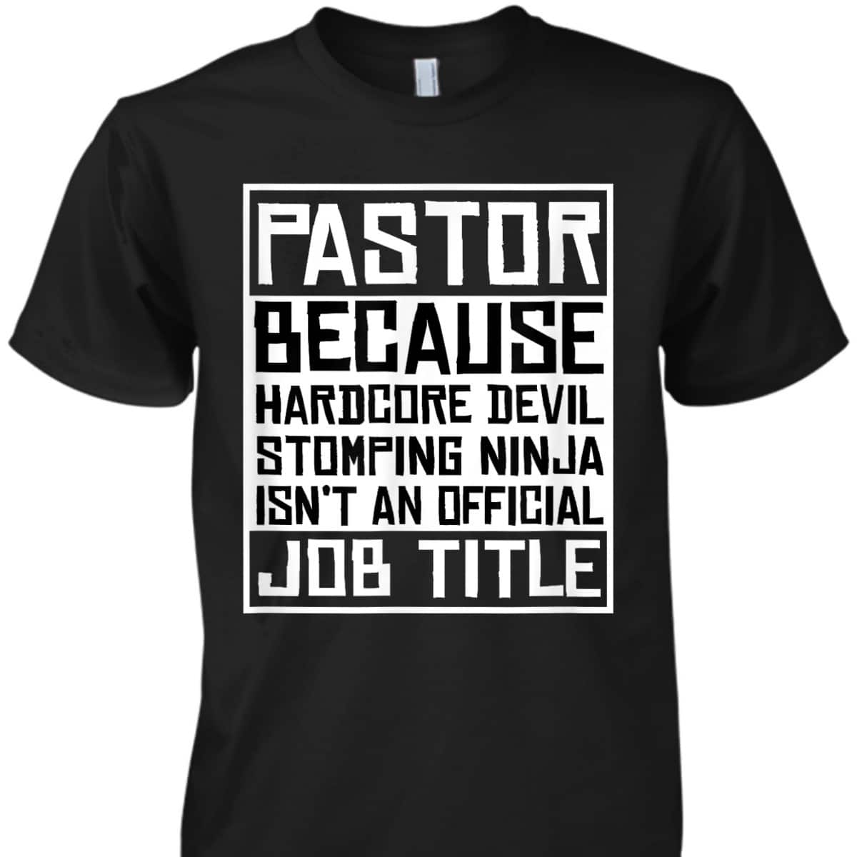 Funny Pastor T-Shirt Christian Jesus Pastor Because Hardcore Devil Stomping Ninja Isn't An Official Job Title Funny Pastor T-Shirt Christian Jesus Pastor Because Hardcore Devil Stomping Ninja Isn't An Official Job Title