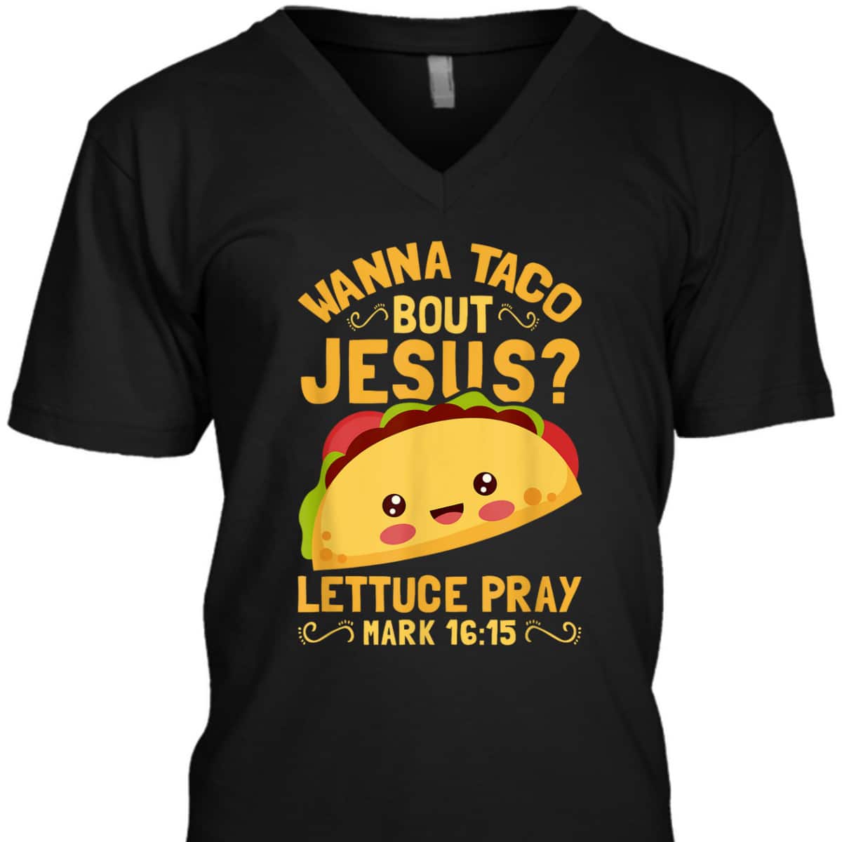 Wanna Taco Bout Jesus Christian Bible Verse T-Shirt Lettuce Pray Mark 16:15 Wanna Taco Bout Jesus Christian Bible Verse T-Shirt Lettuce Pray Mark 16:15