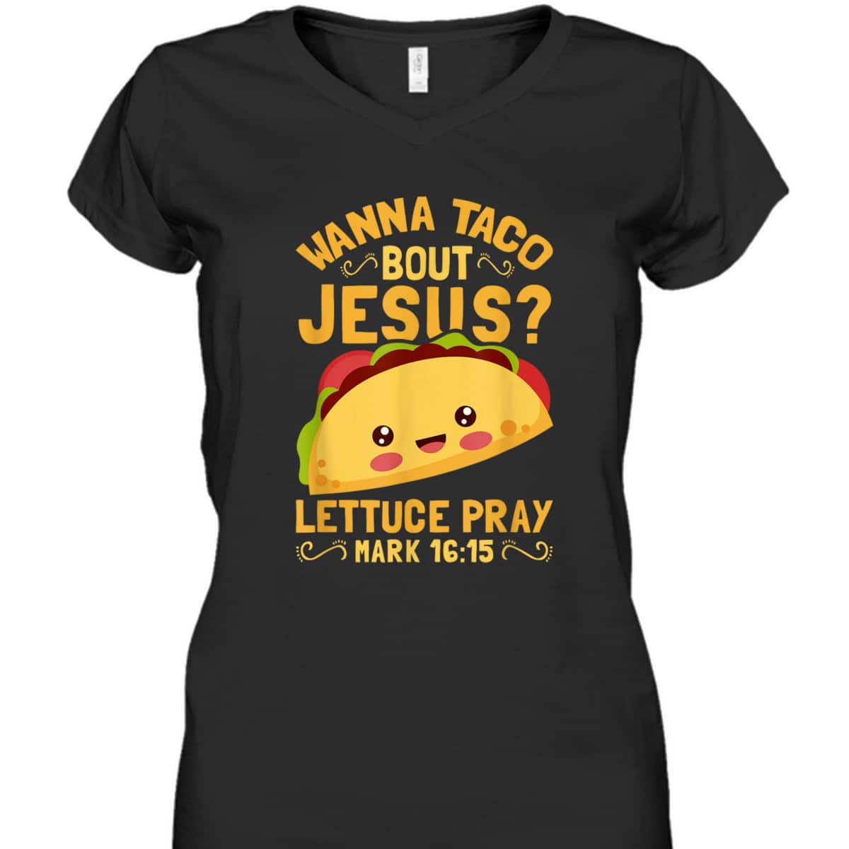 Wanna Taco Bout Jesus Christian Bible Verse T-Shirt Lettuce Pray Mark 16:15 Wanna Taco Bout Jesus Christian Bible Verse T-Shirt Lettuce Pray Mark 16:15
