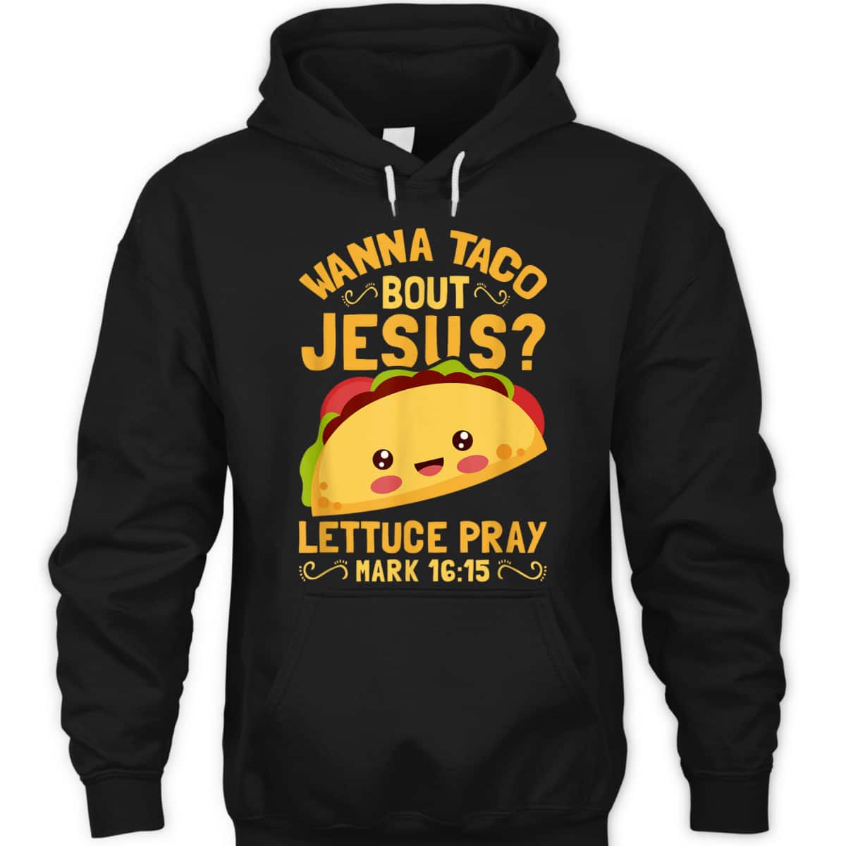 Wanna Taco Bout Jesus Christian Bible Verse T-Shirt Lettuce Pray Mark 16:15 Wanna Taco Bout Jesus Christian Bible Verse T-Shirt Lettuce Pray Mark 16:15