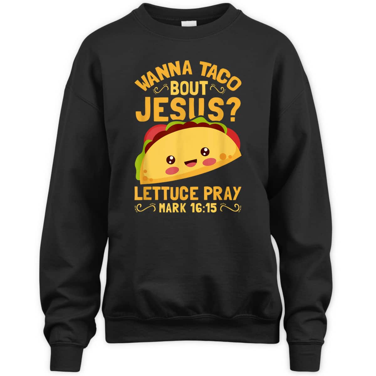 Wanna Taco Bout Jesus Christian Bible Verse T-Shirt Lettuce Pray Mark 16:15