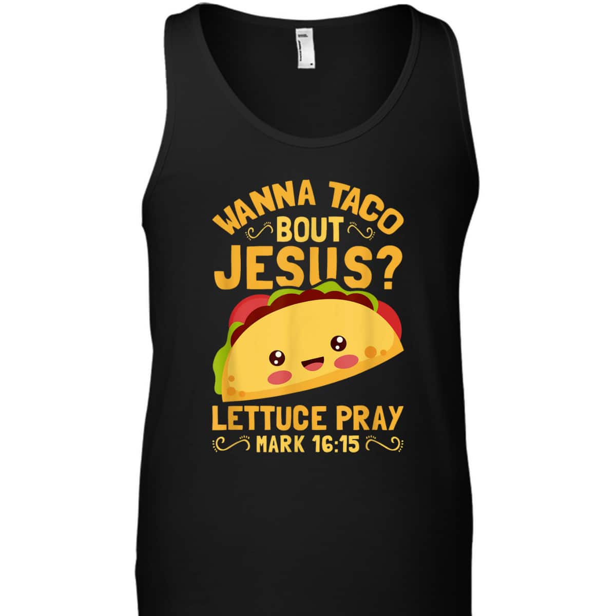Wanna Taco Bout Jesus Christian Bible Verse T-Shirt Lettuce Pray Mark 16:15 Wanna Taco Bout Jesus Christian Bible Verse T-Shirt Lettuce Pray Mark 16:15