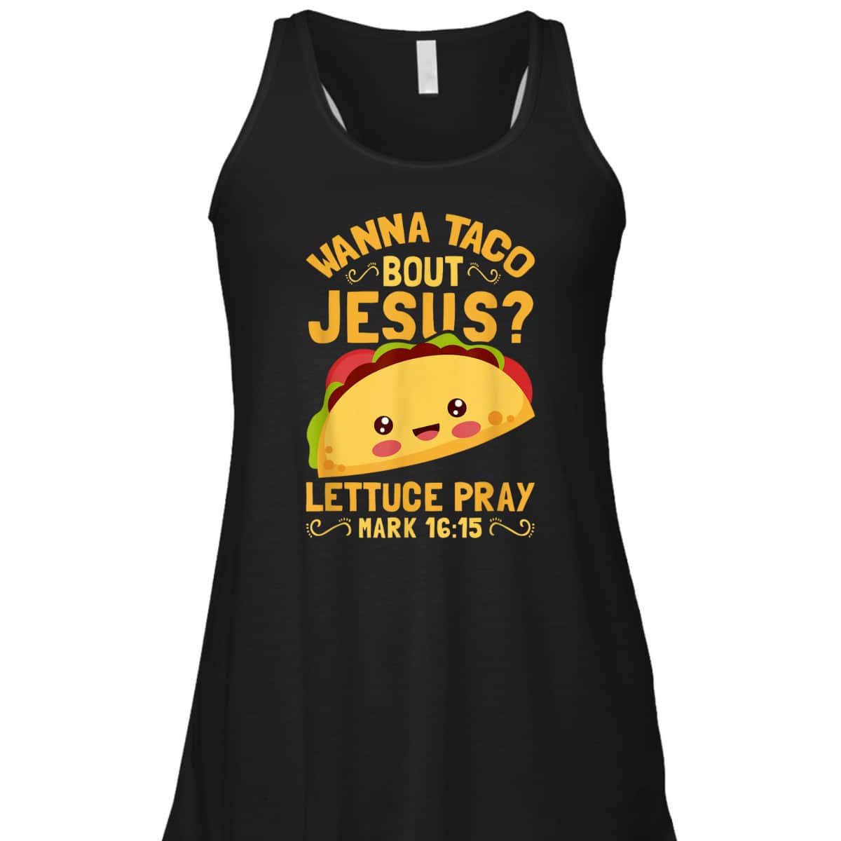 Wanna Taco Bout Jesus Christian Bible Verse T-Shirt Lettuce Pray Mark 16:15 Wanna Taco Bout Jesus Christian Bible Verse T-Shirt Lettuce Pray Mark 16:15