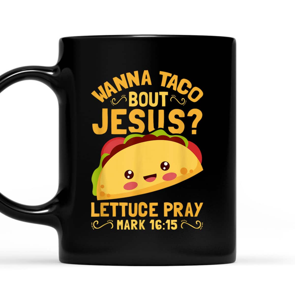 Wanna Taco Bout Jesus Christian Bible Verse T-Shirt Lettuce Pray Mark 16:15 Wanna Taco Bout Jesus Christian Bible Verse T-Shirt Lettuce Pray Mark 16:15