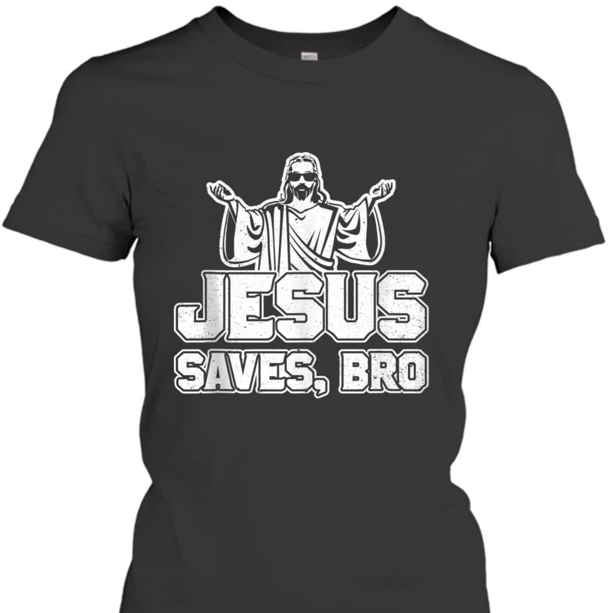 Jesus Saves Bro Christian Religious T-Shirt For Believers Jesus Saves Bro Christian Religious T-Shirt For Believers