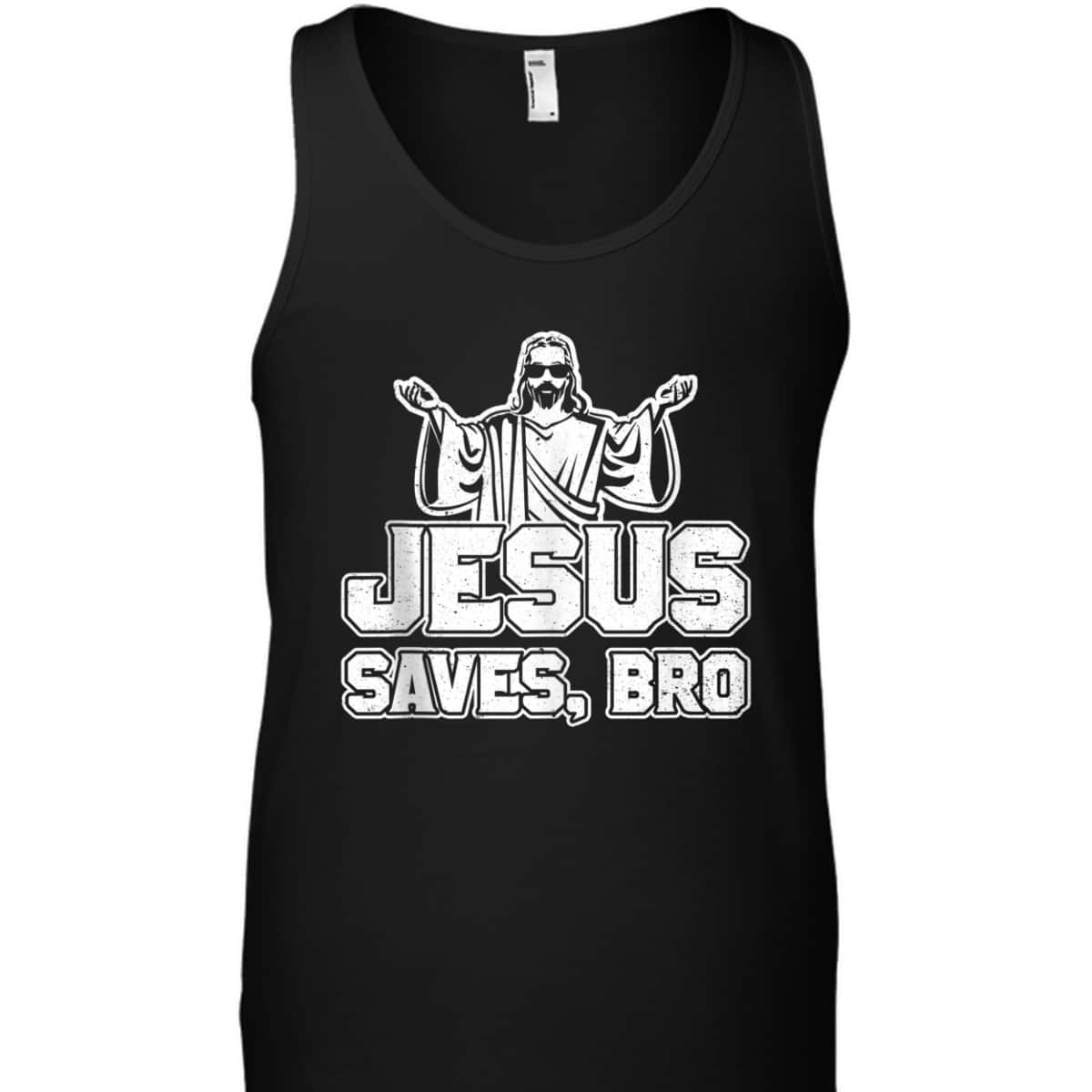 Jesus Saves Bro Christian Religious T-Shirt For Believers Jesus Saves Bro Christian Religious T-Shirt For Believers
