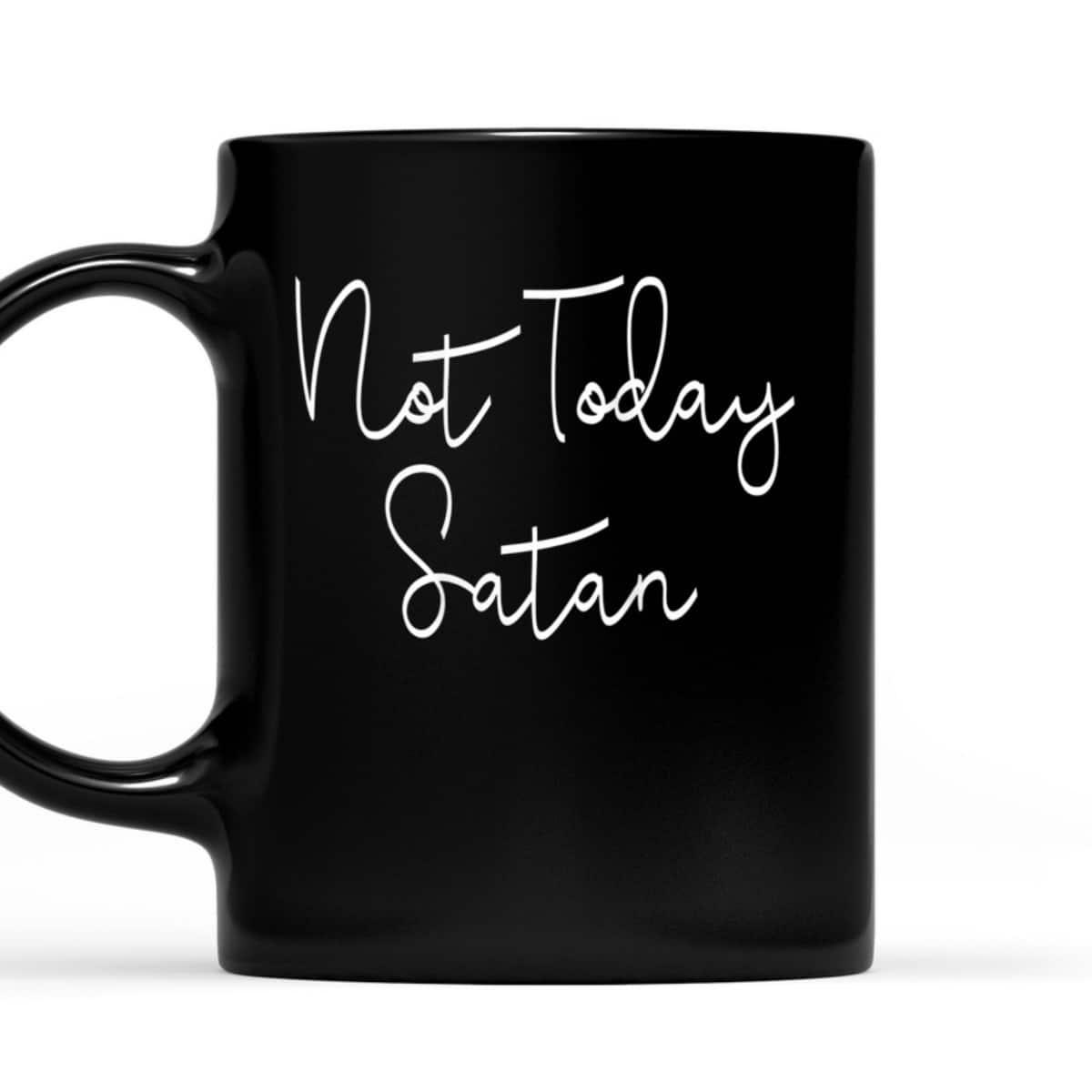 Not Today Satan Funny Saying Sassy Christian T-Shirt Not Today Satan Funny Saying Sassy Christian T-Shirt