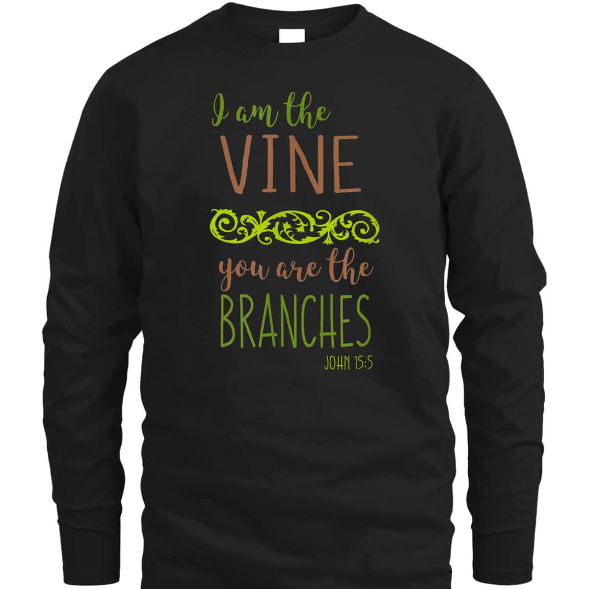 I Am The Vine You Are The Branches Bible Verse John 15:5 T-Shirt I Am The Vine You Are The Branches Bible Verse John 15:5 T-Shirt