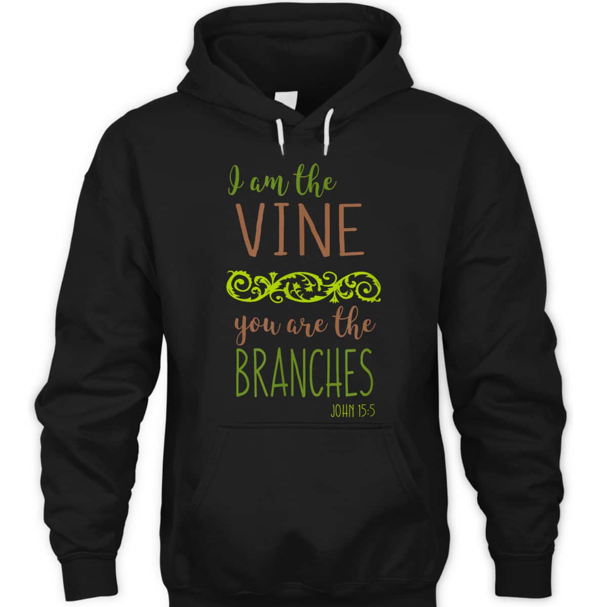 I Am The Vine You Are The Branches Bible Verse John 15:5 T-Shirt I Am The Vine You Are The Branches Bible Verse John 15:5 T-Shirt