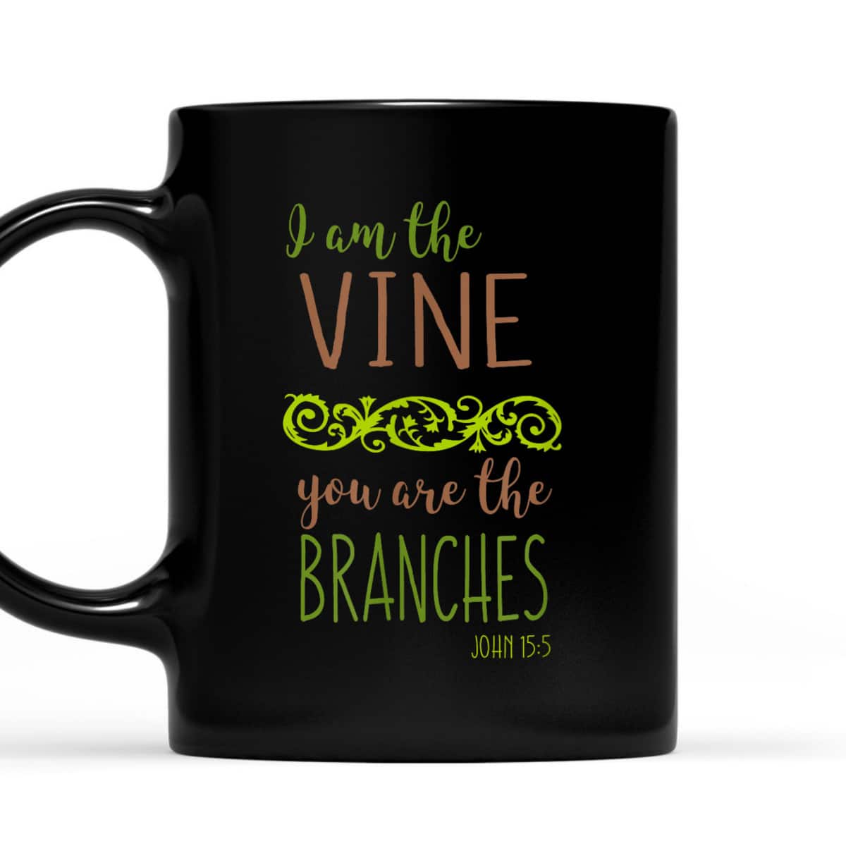 I Am The Vine You Are The Branches Bible Verse John 15:5 T-Shirt I Am The Vine You Are The Branches Bible Verse John 15:5 T-Shirt