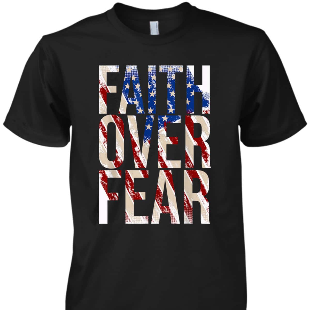 USA Flag Faith Over Fear Christian American Independence Day 4 Of July T-Shirt USA Flag Faith Over Fear Christian American Independence Day 4 Of July T-Shirt