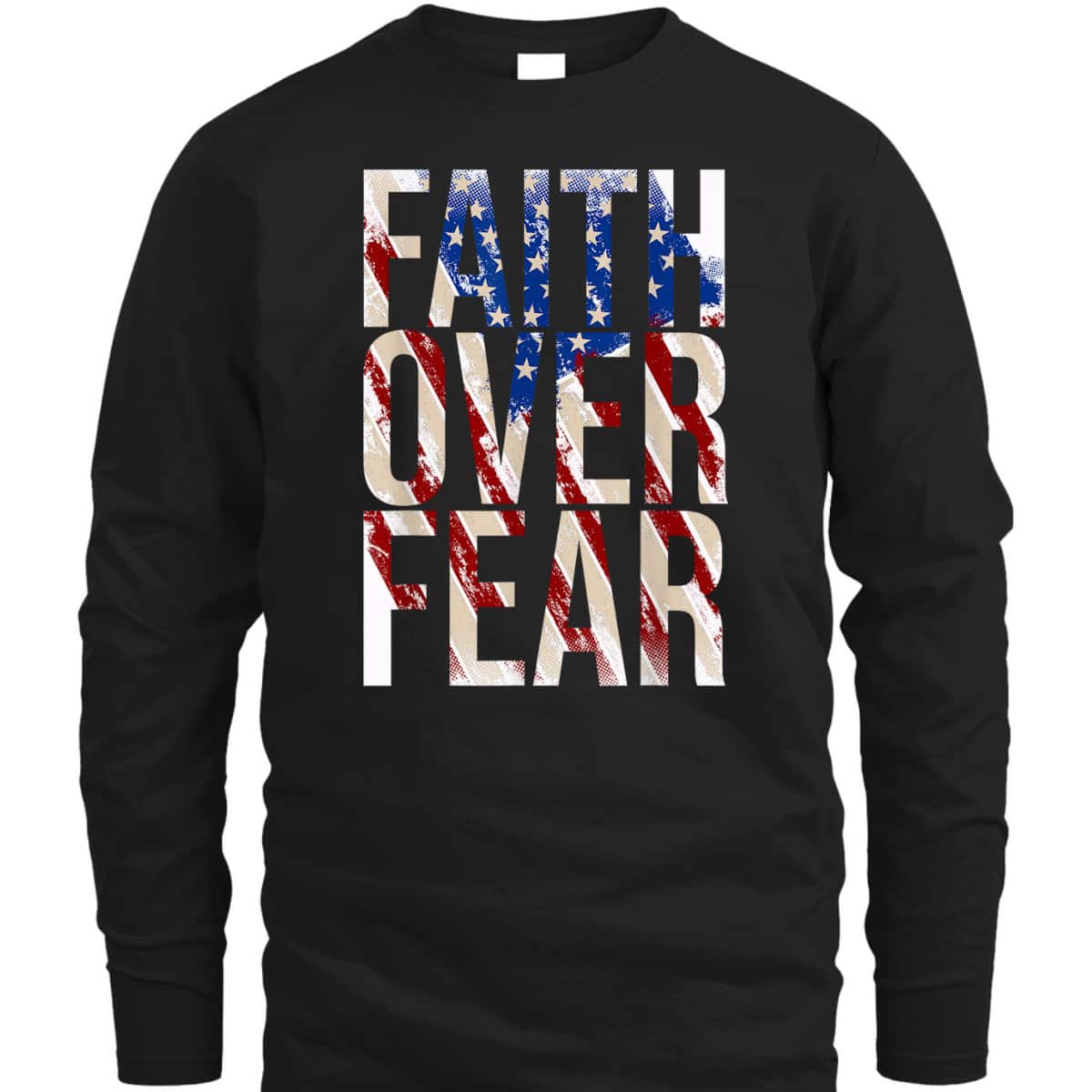 USA Flag Faith Over Fear Christian American Independence Day 4 Of July T-Shirt USA Flag Faith Over Fear Christian American Independence Day 4 Of July T-Shirt