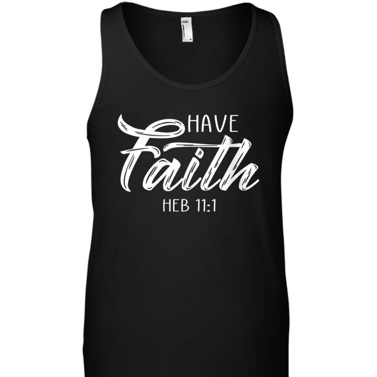 Have Faith Bible Verse T-Shirt Heb 11:1 Christian Have Faith Bible Verse T-Shirt Heb 11:1 Christian