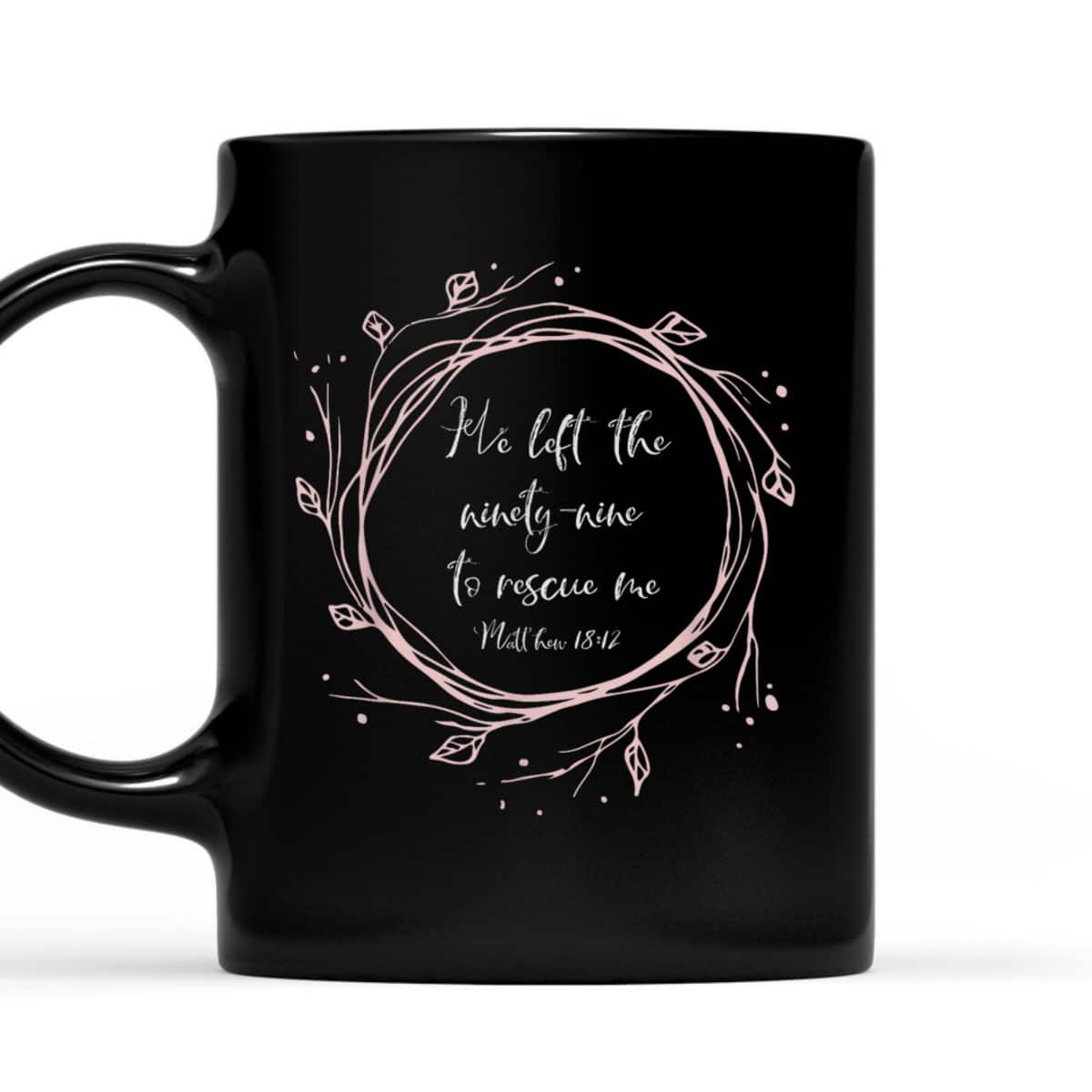 Christian Bible Verse T-Shirt He Left The Ninety Nine To Rescue Me Christian Bible Verse T-Shirt He Left The Ninety Nine To Rescue Me