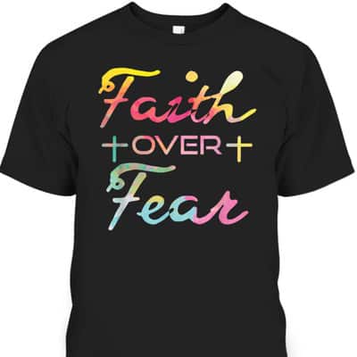 Faith Over Fear Christian Inspiration Bible Verse T-Shirt Faith Over Fear Christian Inspiration Bible Verse T-Shirt