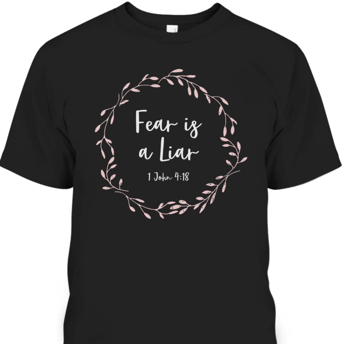Christian Bible Verse T-Shirt 1 John 4:18 Fear Is A Liar Christian Bible Verse T-Shirt 1 John 4:18 Fear Is A Liar