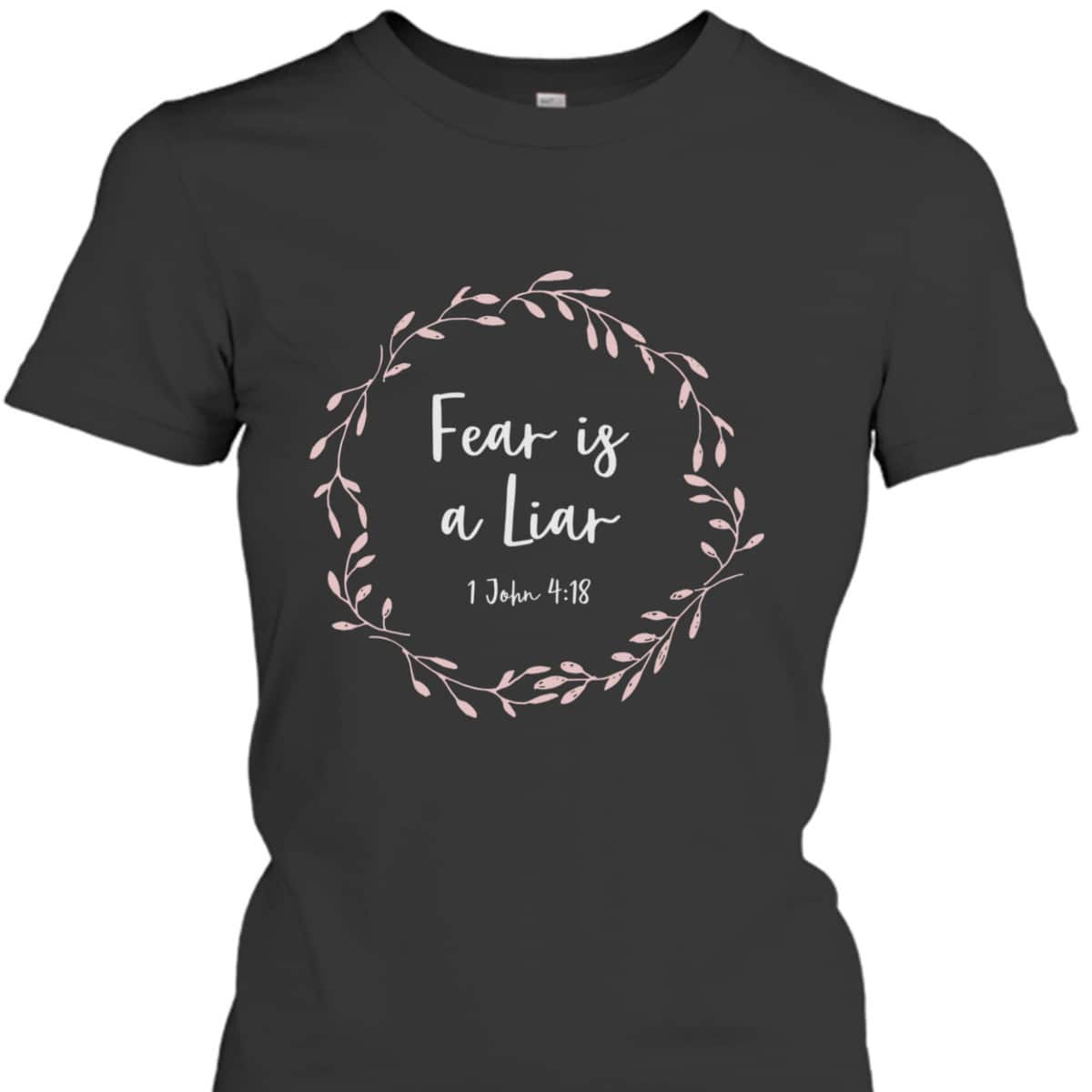 Christian Bible Verse T-Shirt 1 John 4:18 Fear Is A Liar