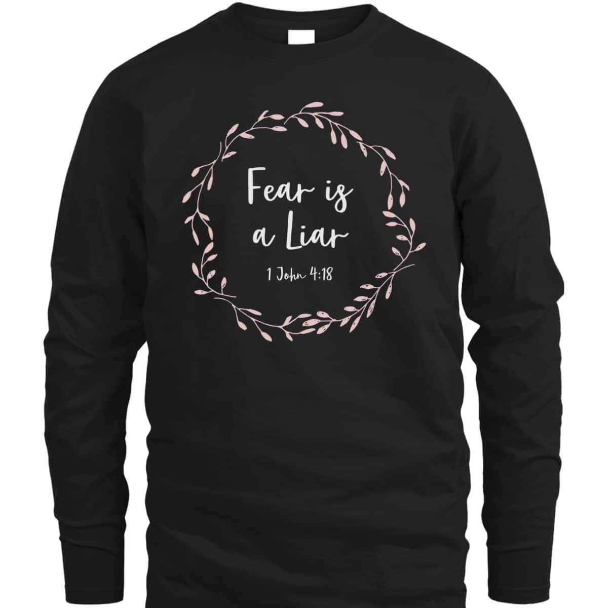 Christian Bible Verse T-Shirt 1 John 4:18 Fear Is A Liar Christian Bible Verse T-Shirt 1 John 4:18 Fear Is A Liar