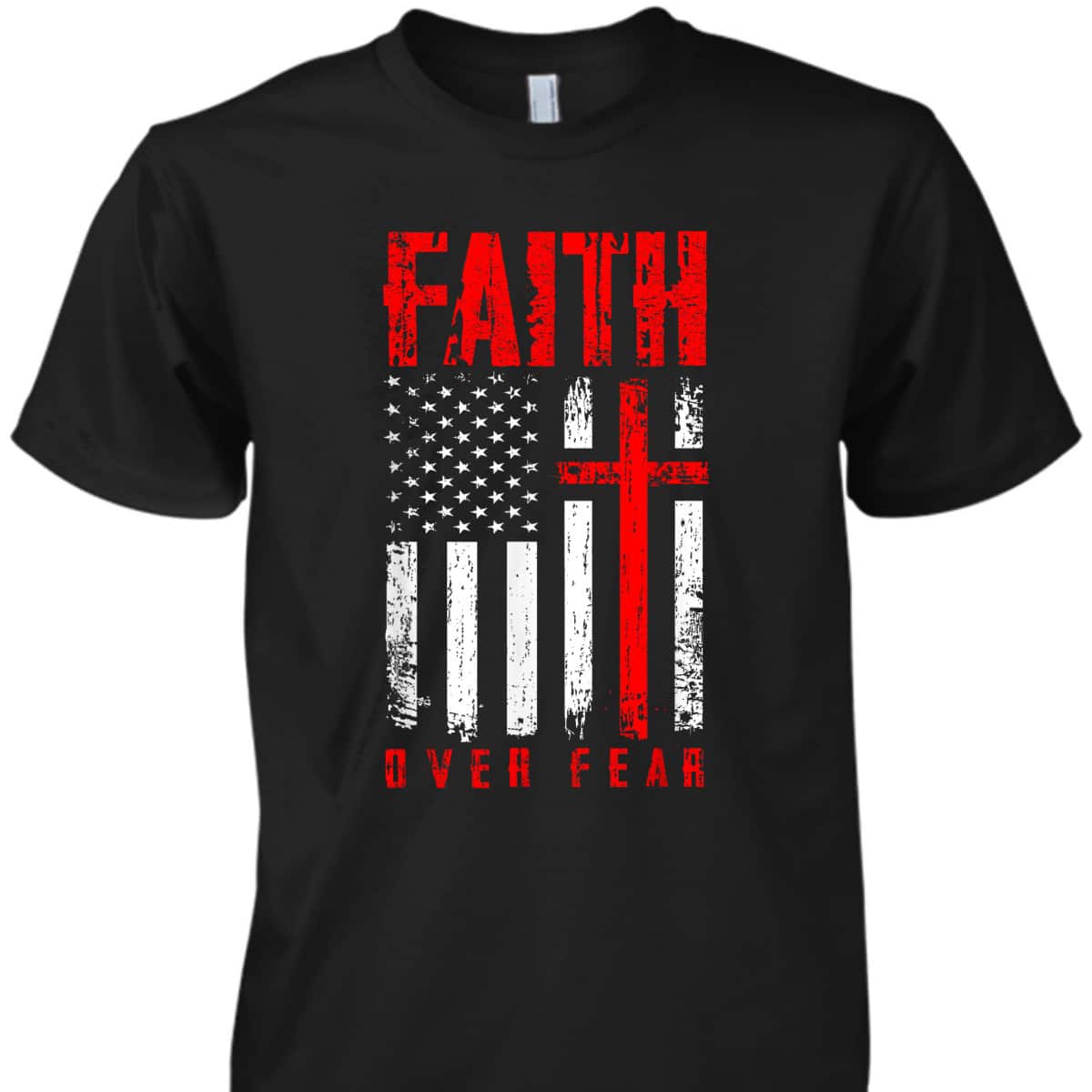 Faith Over Fears Christian Cross American USA Flag Independence Day 4 Of July T-Shirt Faith Over Fears Christian Cross American USA Flag Independence Day 4 Of July T-Shirt