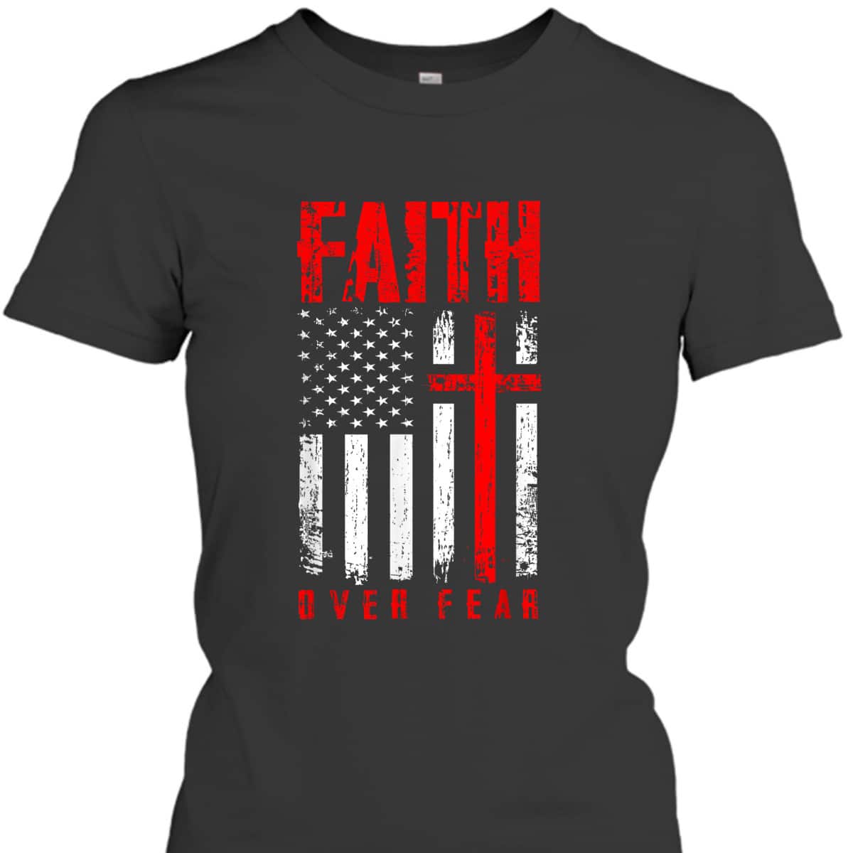 Faith Over Fears Christian Cross American USA Flag Independence Day 4 Of July T-Shirt Faith Over Fears Christian Cross American USA Flag Independence Day 4 Of July T-Shirt