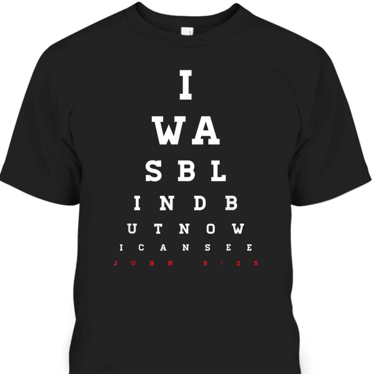 Christian Bible Verse T-Shirt John 9:25 I Was Blind But Now I Can See Christian Bible Verse T-Shirt John 9:25 I Was Blind But Now I Can See
