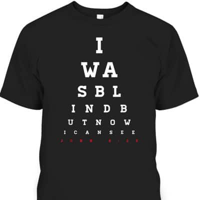 Christian Bible Verse T-Shirt John 9:25 I Was Blind But Now I Can See