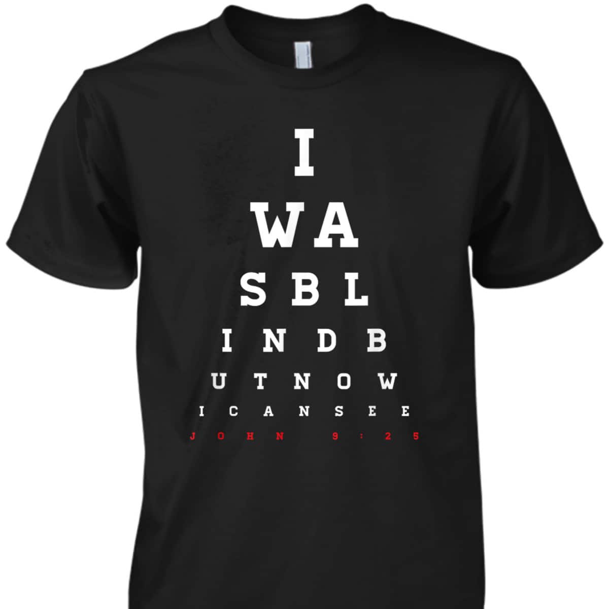 Christian Bible Verse T-Shirt John 9:25 I Was Blind But Now I Can See Christian Bible Verse T-Shirt John 9:25 I Was Blind But Now I Can See