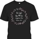 He Left The 99 To Rescue Me Christian Bible Verse T-Shirt Matthew 18:12 He Left The 99 To Rescue Me Christian Bible Verse T-Shirt Matthew 18:12