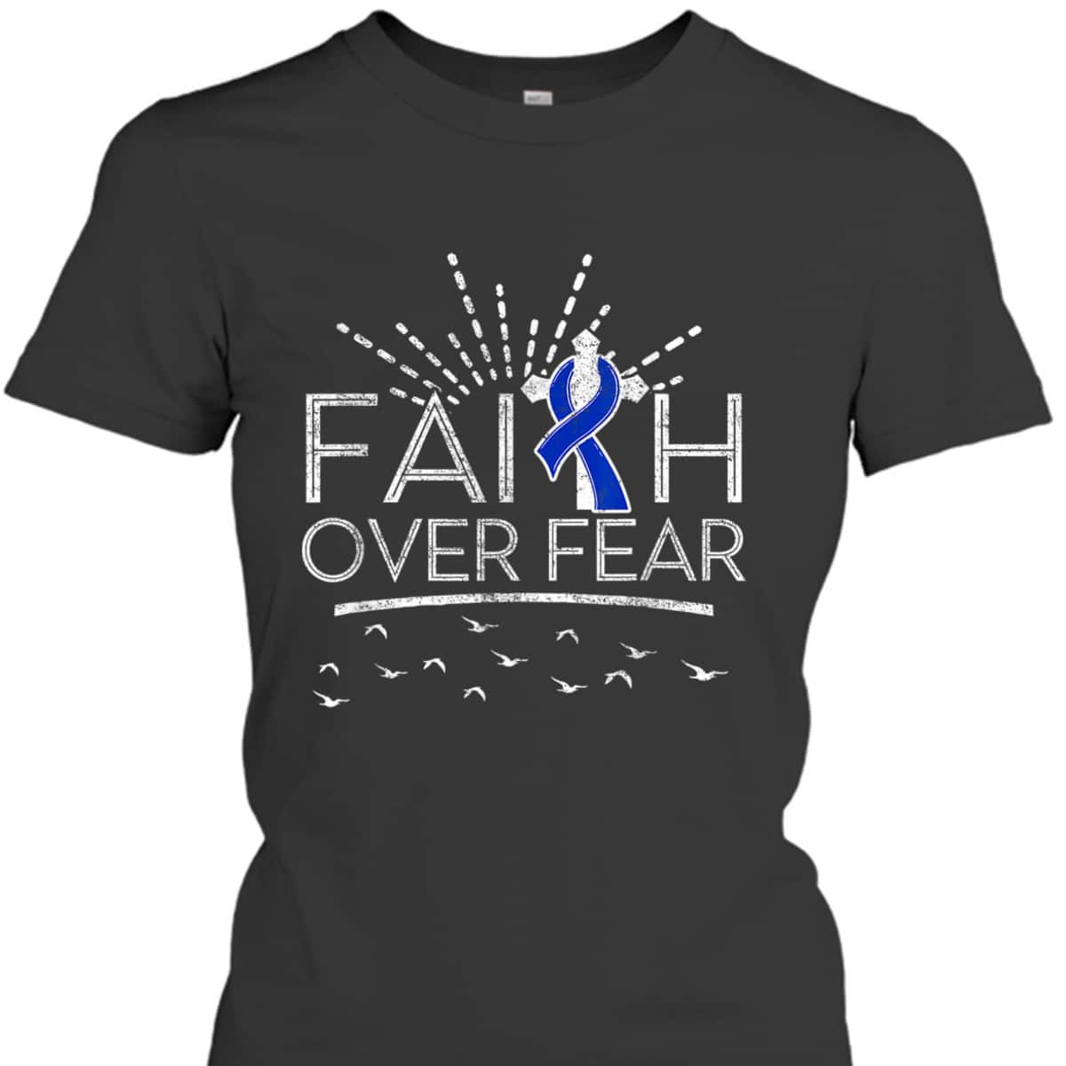 Colon Cancer Christian Faith Over Fear Dark Blue Ribbon T-Shirt Colon Cancer Christian Faith Over Fear Dark Blue Ribbon T-Shirt