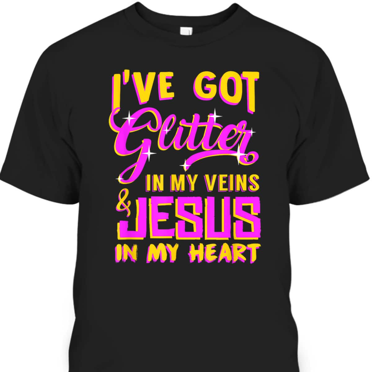 Funny Christian T-Shirt I've Got Glitter In My Veins Jesus In My Heart